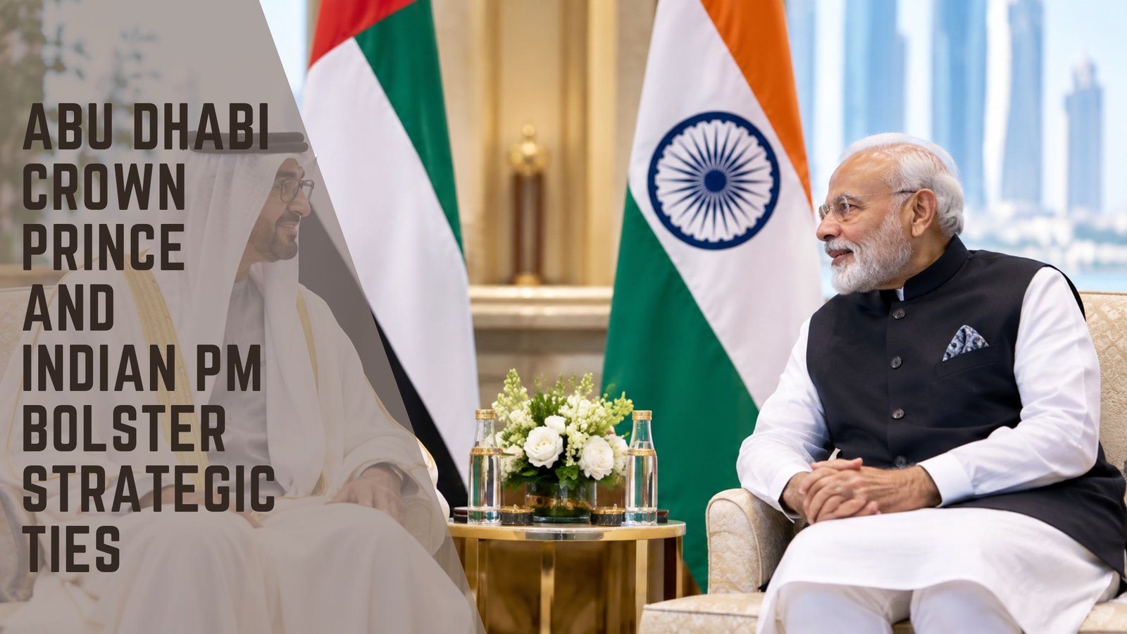 Abu Dhabi Crown Prince and Indian PM Bilateral Ties